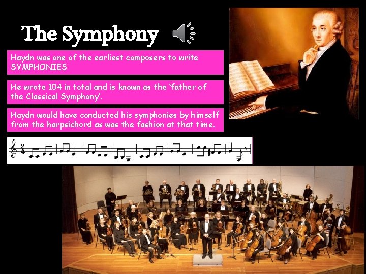 The Symphony Haydn was one of the earliest composers to write SYMPHONIES He wrote