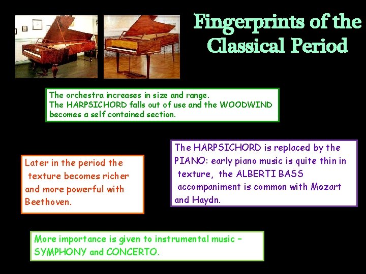 Fingerprints of the Classical Period The orchestra increases in size and range. The HARPSICHORD