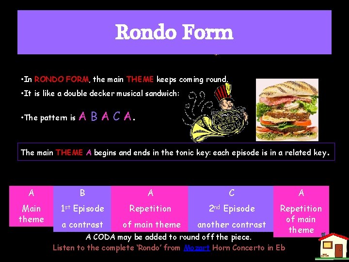 Rondo Form • In RONDO FORM, the main THEME keeps coming round. • It