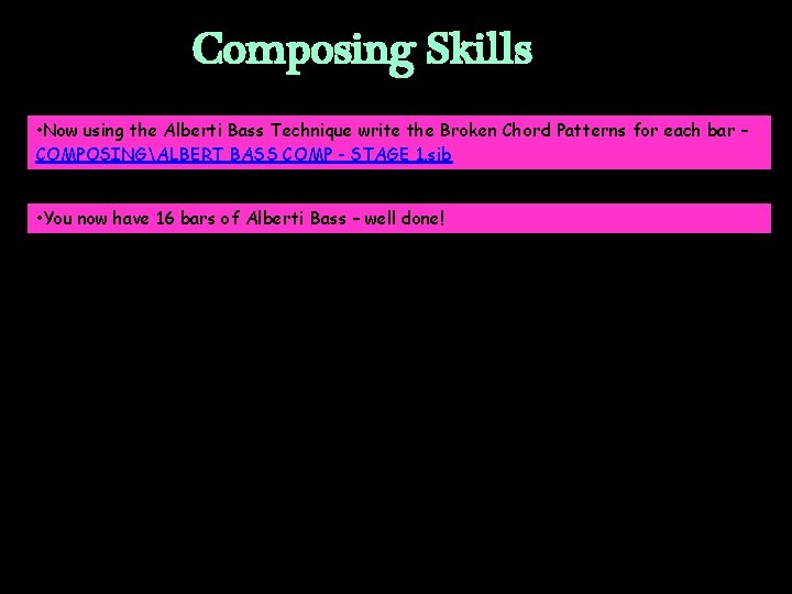 Composing Skills • Now using the Alberti Bass Technique write the Broken Chord Patterns