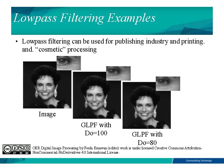 Lowpass Filtering Examples • Lowpass filtering can be used for publishing industry and printing.