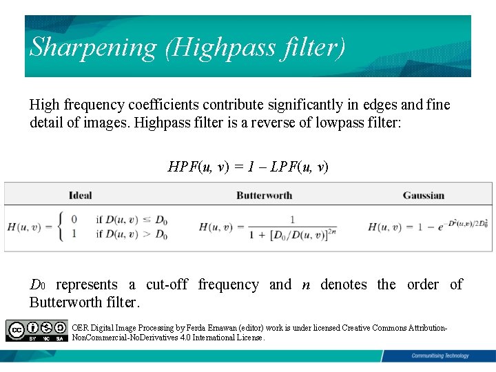 Sharpening (Highpass filter) High frequency coefficients contribute significantly in edges and fine detail of