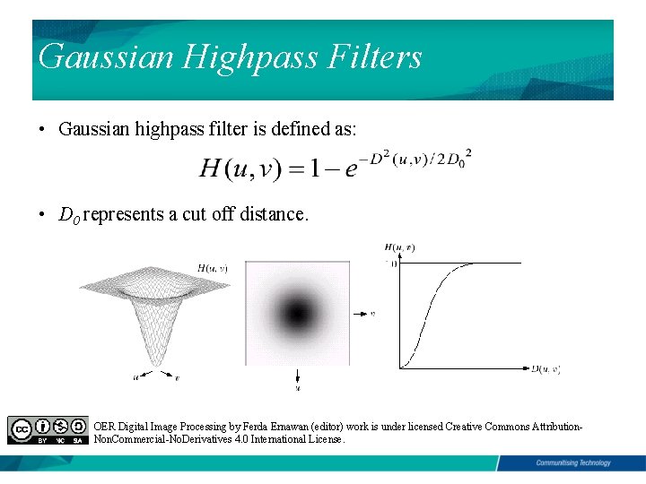 Gaussian Highpass Filters • Gaussian highpass filter is defined as: • D 0 represents