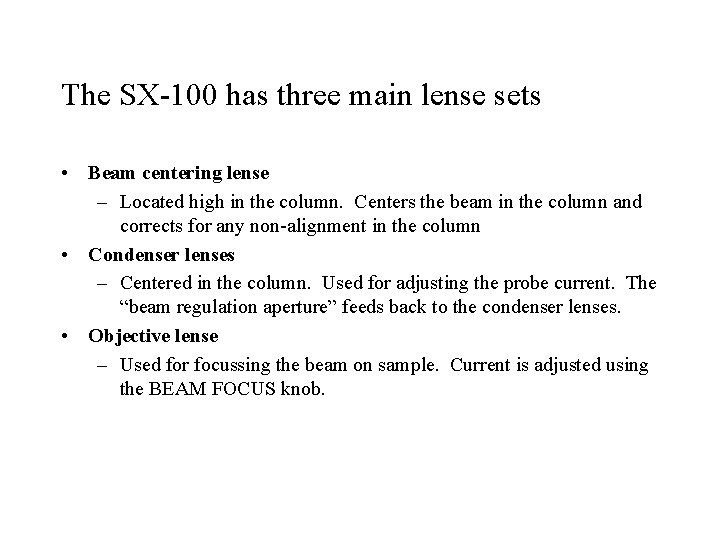 The SX-100 has three main lense sets • Beam centering lense – Located high