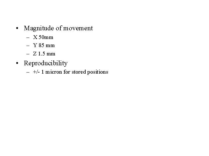  • Magnitude of movement – X 50 mm – Y 85 mm –
