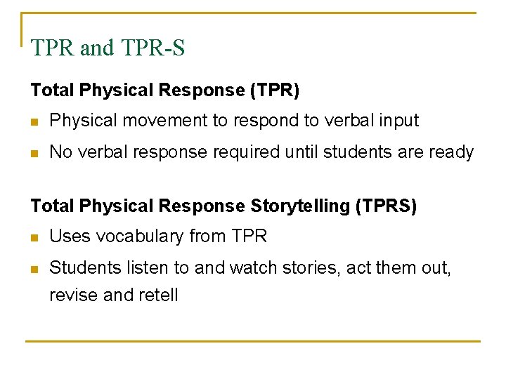 TPR and TPR-S Total Physical Response (TPR) n Physical movement to respond to verbal
