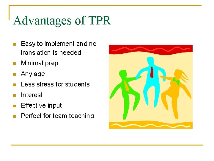 Advantages of TPR n Easy to implement and no translation is needed n Minimal