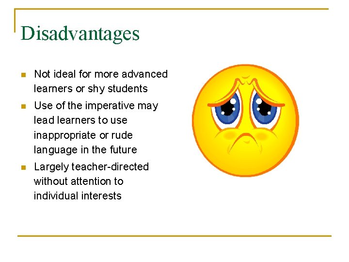 Disadvantages n Not ideal for more advanced learners or shy students n Use of