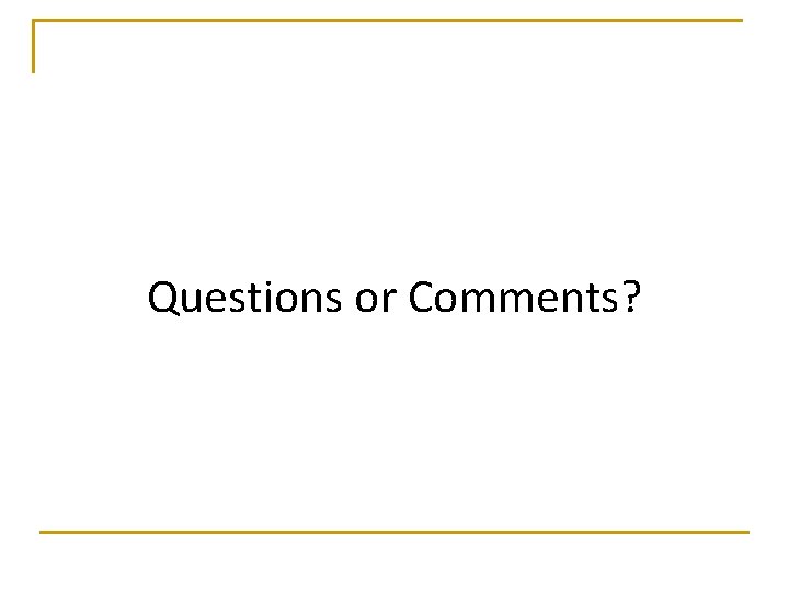 Questions or Comments? 