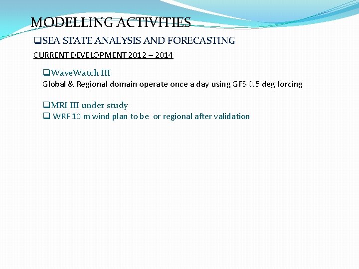 MODELLING ACTIVITIES q. SEA STATE ANALYSIS AND FORECASTING CURRENT DEVELOPMENT 2012 – 2014 q.