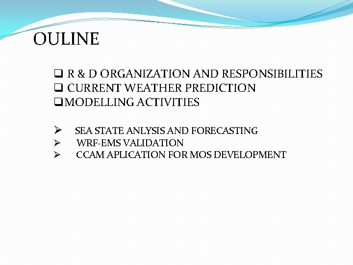 OULINE q R & D ORGANIZATION AND RESPONSIBILITIES q CURRENT WEATHER PREDICTION q. MODELLING