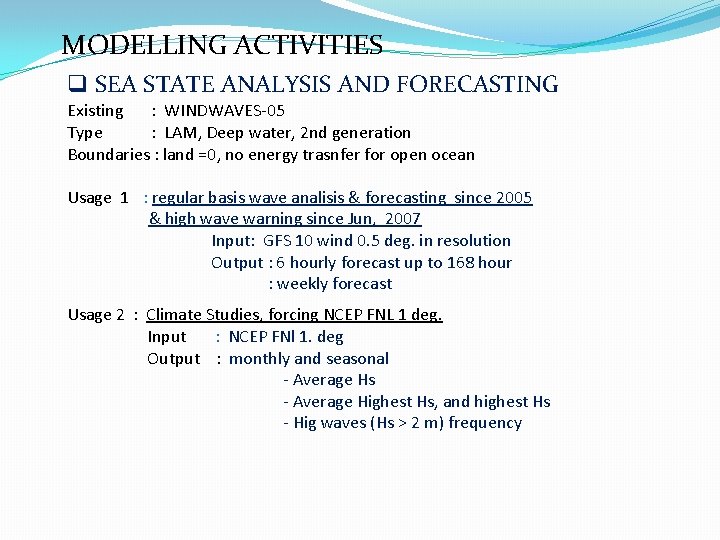 MODELLING ACTIVITIES q SEA STATE ANALYSIS AND FORECASTING Existing : WINDWAVES-05 Type : LAM,