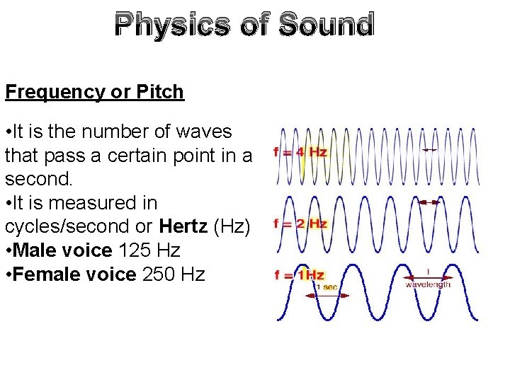 Physics of Sound Frequency or Pitch • It is the number of waves that