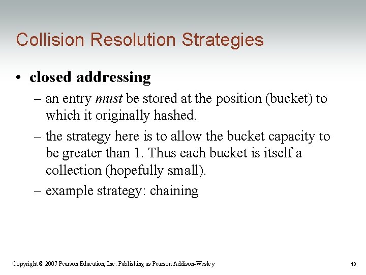 Collision Resolution Strategies • closed addressing – an entry must be stored at the