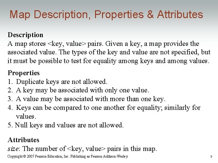 Map Description, Properties & Attributes Description A map stores <key, value> pairs. Given a