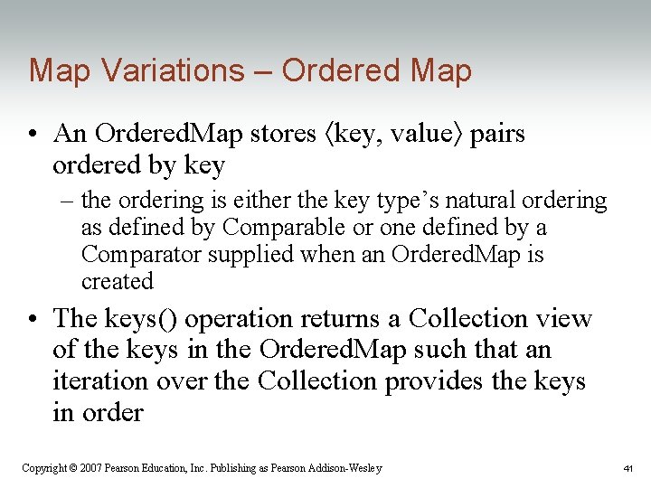 Map Variations – Ordered Map • An Ordered. Map stores key, value pairs ordered