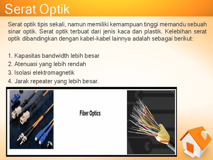 Serat Optik Serat optik tipis sekali, namun memiliki kemampuan tinggi memandu sebuah sinar optik.