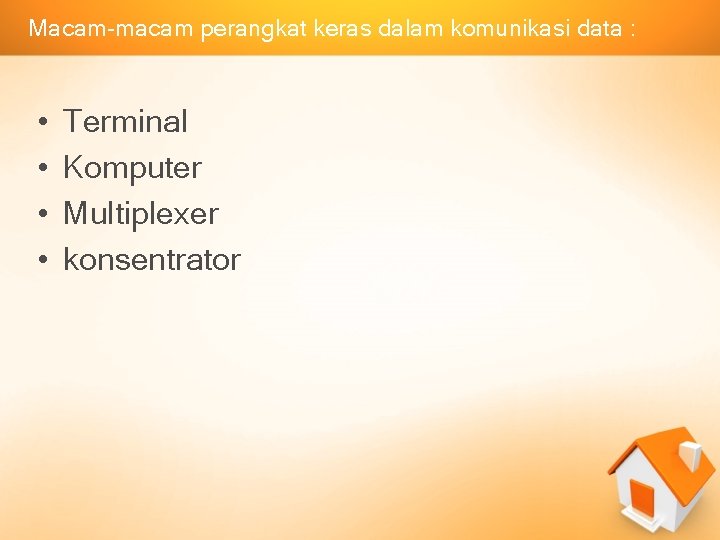 Macam-macam perangkat keras dalam komunikasi data : • • Terminal Komputer Multiplexer konsentrator 