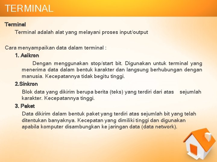 TERMINAL Terminal adalah alat yang melayani proses input/output Cara menyampaikan data dalam terminal :