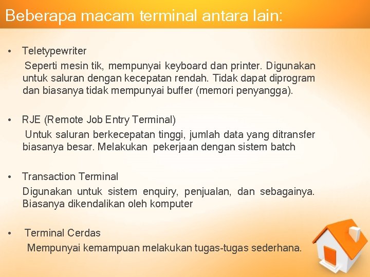 Beberapa macam terminal antara lain: • Teletypewriter Seperti mesin tik, mempunyai keyboard dan printer.