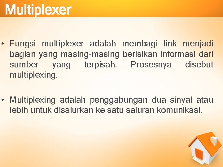 Multiplexer • Fungsi multiplexer adalah membagi link menjadi bagian yang masing-masing berisikan informasi dari