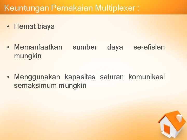 Keuntungan Pemakaian Multiplexer : • Hemat biaya • Memanfaatkan sumber daya se-efisien mungkin •