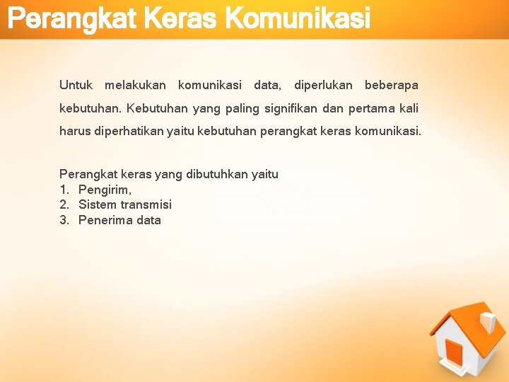 Perangkat Keras Komunikasi Untuk melakukan komunikasi data, diperlukan beberapa kebutuhan. Kebutuhan yang paling signifikan