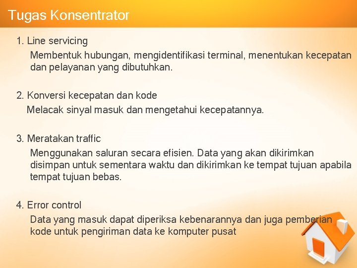 Tugas Konsentrator 1. Line servicing Membentuk hubungan, mengidentifikasi terminal, menentukan kecepatan dan pelayanan yang