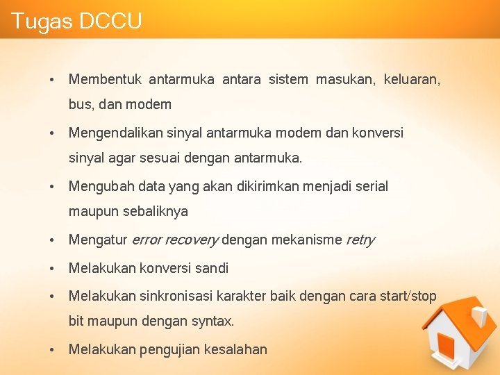 Tugas DCCU • Membentuk antarmuka antara sistem masukan, keluaran, bus, dan modem • Mengendalikan