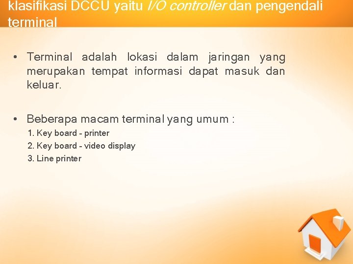 klasifikasi DCCU yaitu I/O controller dan pengendali terminal • Terminal adalah lokasi dalam jaringan