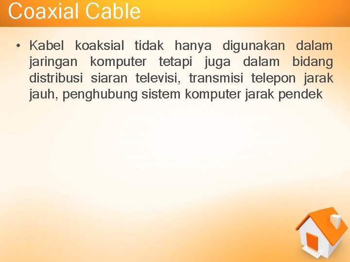 Coaxial Cable • Kabel koaksial tidak hanya digunakan dalam jaringan komputer tetapi juga dalam