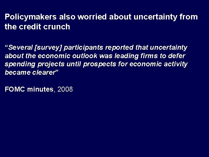 Policymakers also worried about uncertainty from the credit crunch “Several [survey] participants reported that