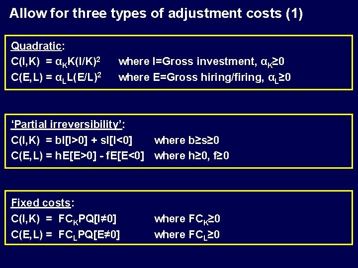 Allow for three types of adjustment costs (1) Quadratic: C(I, K) = αKK(I/K)2 C(E,