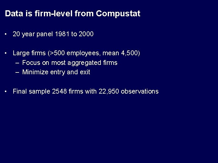 Data is firm-level from Compustat • 20 year panel 1981 to 2000 • Large