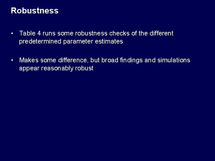 Robustness • Table 4 runs some robustness checks of the different predetermined parameter estimates