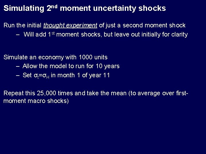 Simulating 2 nd moment uncertainty shocks Run the initial thought experiment of just a