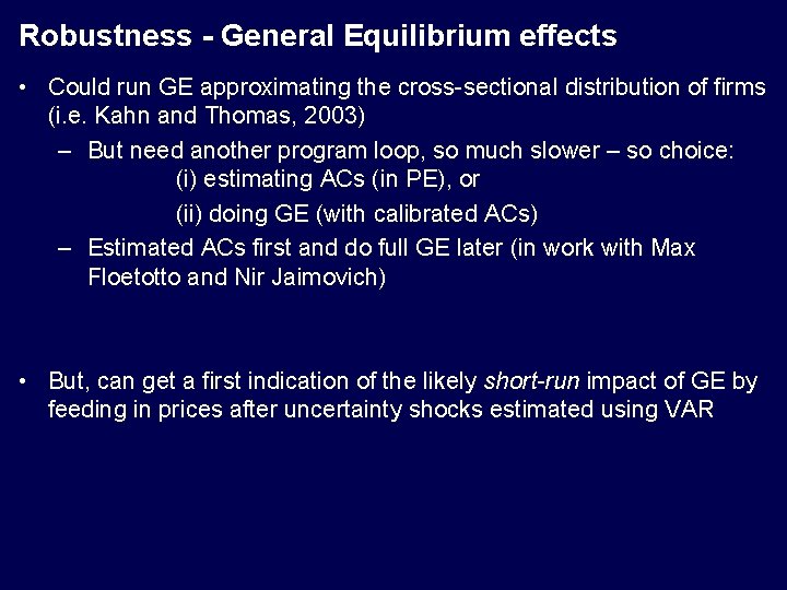 Robustness - General Equilibrium effects • Could run GE approximating the cross-sectional distribution of