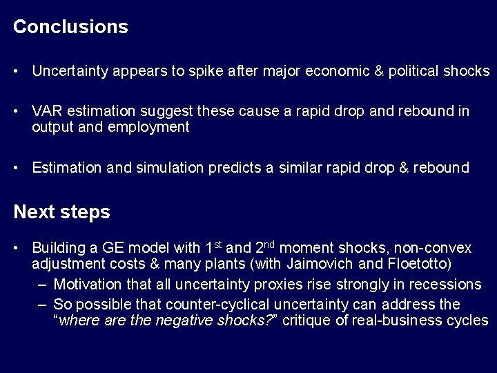 Conclusions • Uncertainty appears to spike after major economic & political shocks • VAR