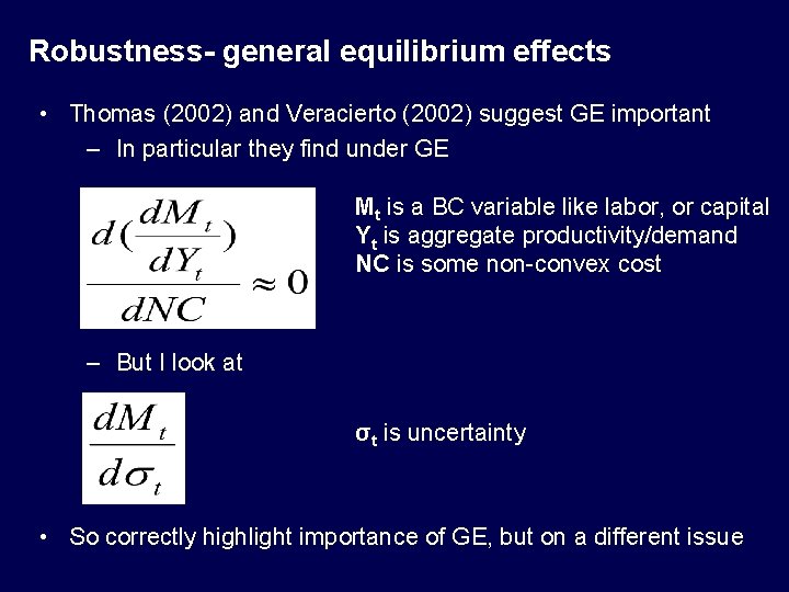 Robustness- general equilibrium effects • Thomas (2002) and Veracierto (2002) suggest GE important –