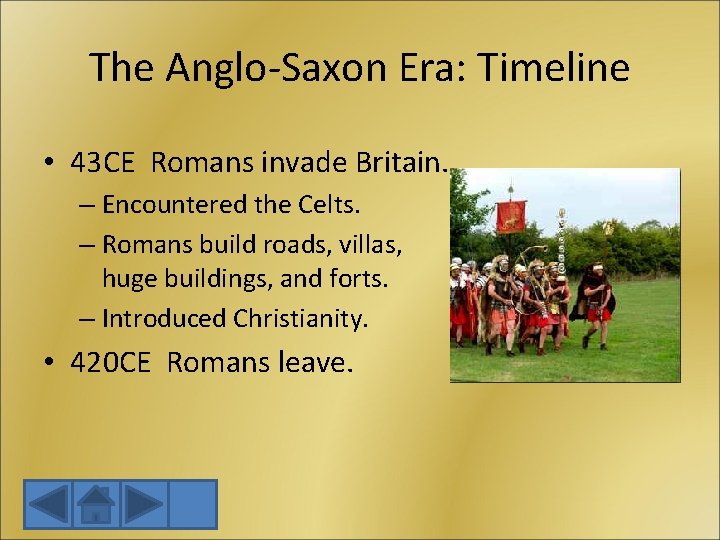 The Anglo-Saxon Era: Timeline • 43 CE Romans invade Britain. – Encountered the Celts.