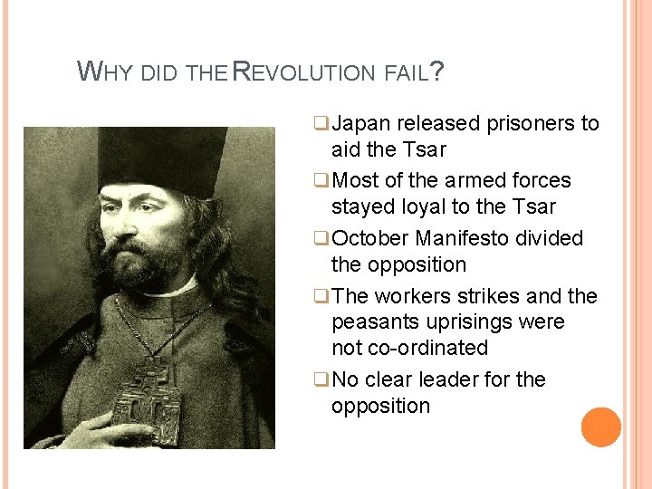 WHY DID THE REVOLUTION FAIL? q Japan released prisoners to aid the Tsar q