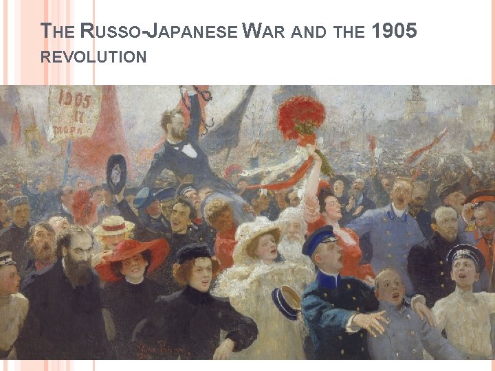 THE RUSSO-JAPANESE WAR AND THE 1905 REVOLUTION 