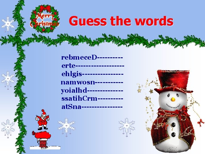 Guess the words rebmece. D-----erte---------ehlgis--------namwosn-----yoialhd-------ssatih. Crm-----at. Sna-------- 
