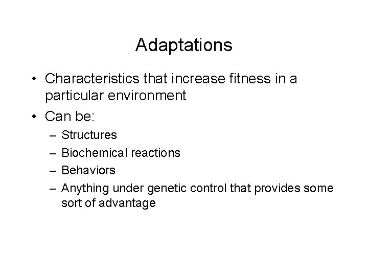 Adaptations • Characteristics that increase fitness in a particular environment • Can be: –