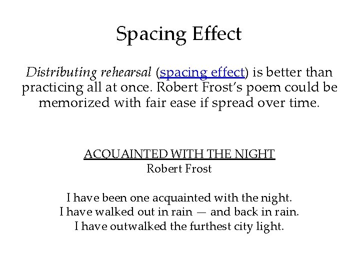 Spacing Effect Distributing rehearsal (spacing effect) is better than practicing all at once. Robert