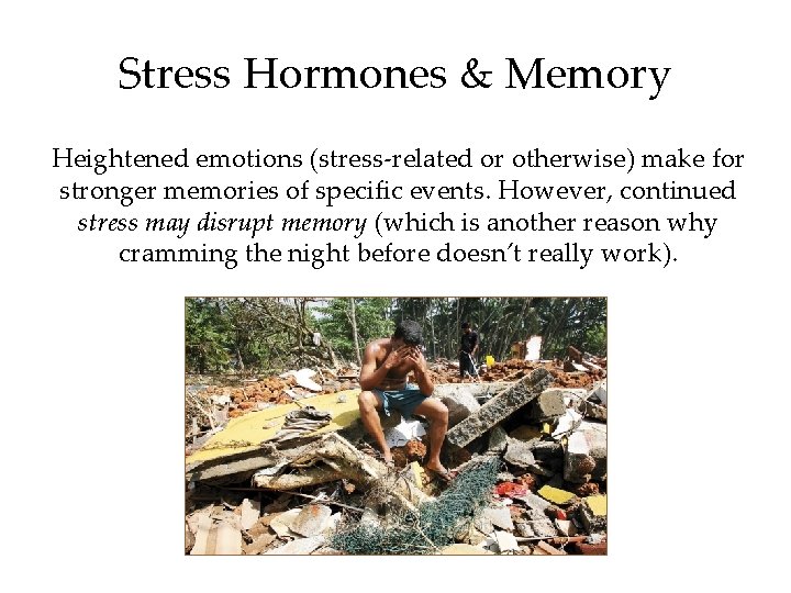 Stress Hormones & Memory Heightened emotions (stress-related or otherwise) make for stronger memories of