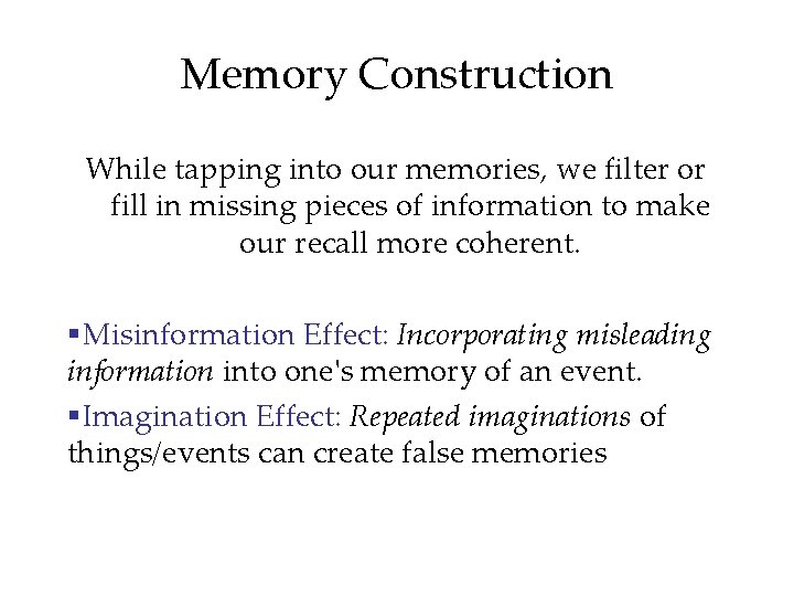 Memory Construction While tapping into our memories, we filter or fill in missing pieces