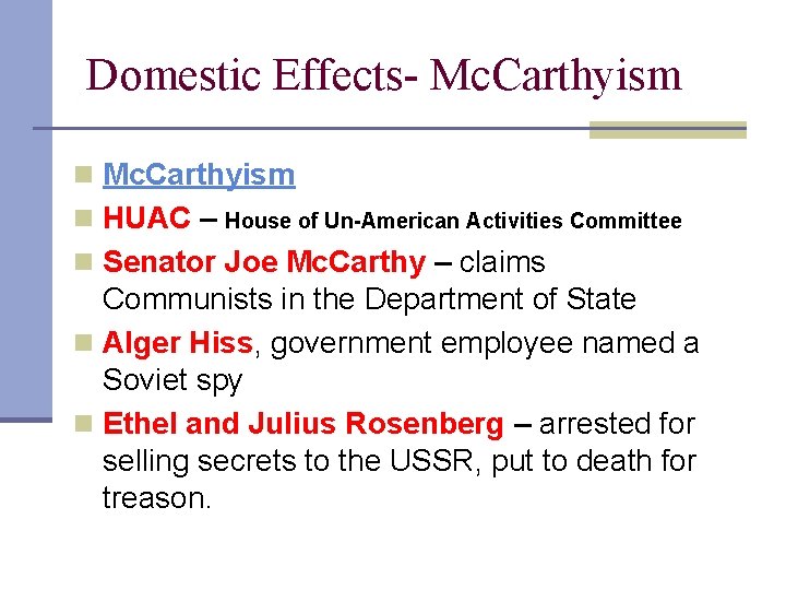 Domestic Effects- Mc. Carthyism n HUAC – House of Un-American Activities Committee n Senator