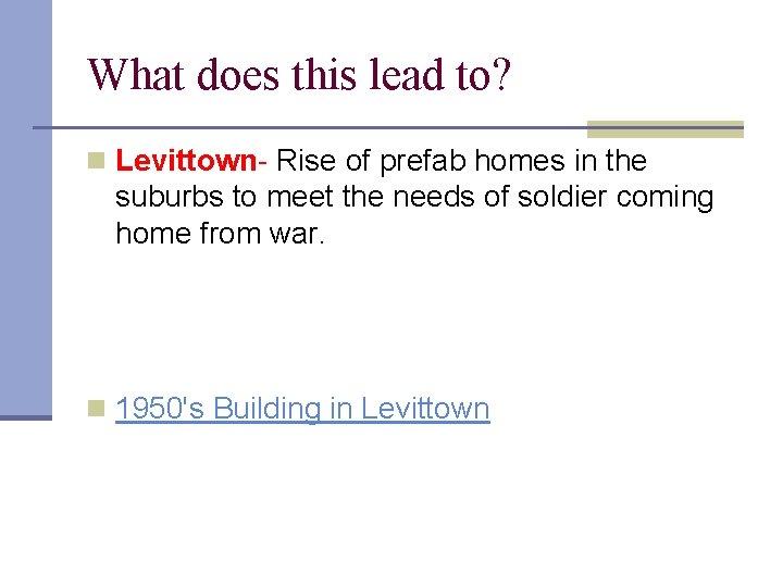 What does this lead to? n Levittown- Rise of prefab homes in the suburbs