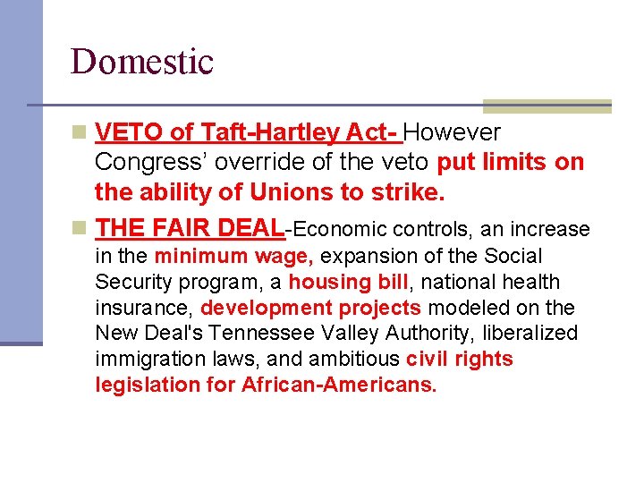 Domestic n VETO of Taft-Hartley Act- However Congress’ override of the veto put limits